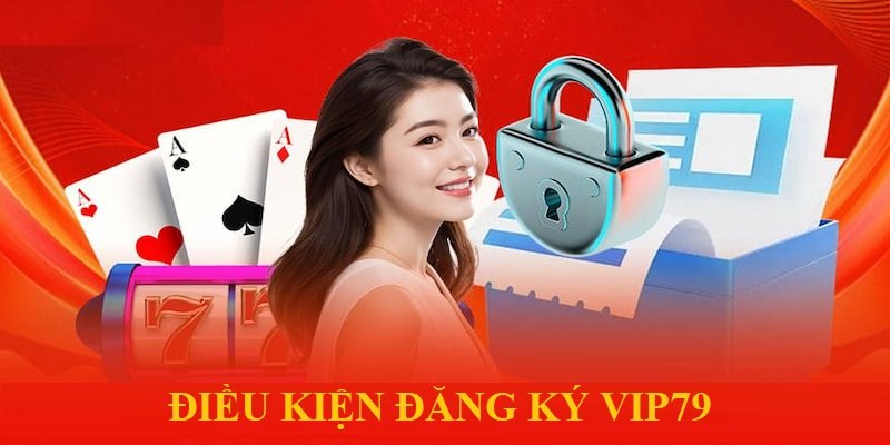 Bạn cần đáp ứng điều kiện đăng ký mà Vip79 đặt ra để không xảy ra vấn đề