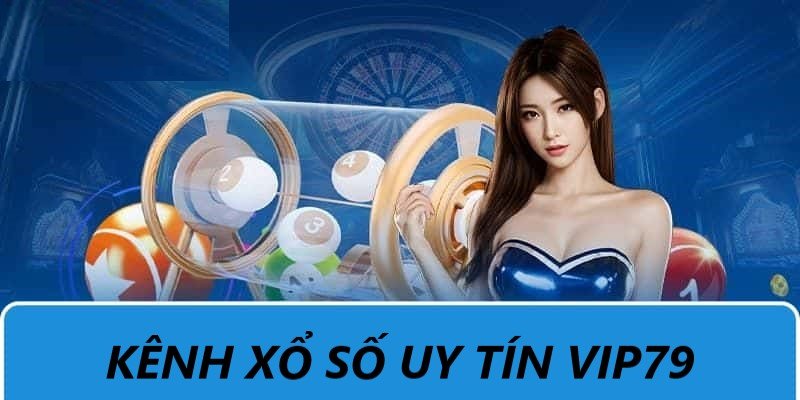 Cổng game VIP79 tự hào là kênh xổ số uy tín nhất thị trường giải trí trực tuyến